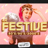 LA FESTIVE 80’s, 90’s & 2000’s